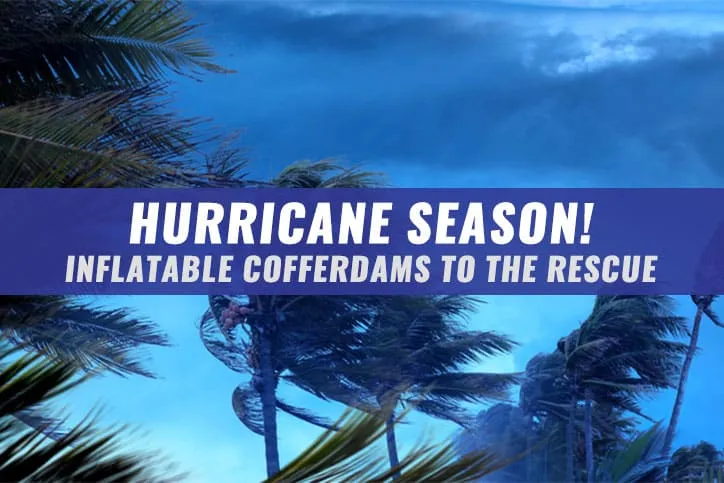 Hurricane Background with Palm Trees with Text that reads "Hurricane Season, Inflatable Cofferdams to the Rescue".